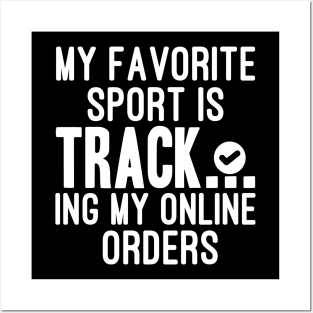 My Favorite Sport Is Tracking My Online Orders - Funny Sport Quote Posters and Art